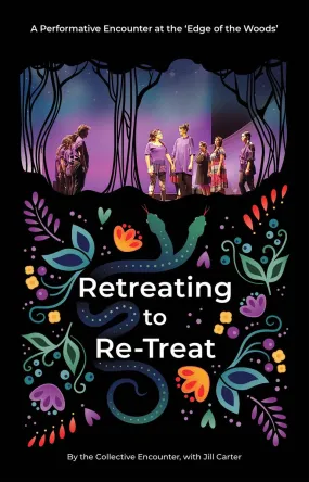 Retreating to Re-Treat A Performative Encounter at the "Edge of the Woods"